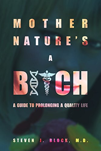 Stock image for Mother Nature's A Bitch: A guide to prolonging a quality life for sale by HPB Inc.
