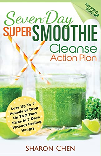Beispielbild fr Seven-Day Super Smoothie Cleanse Action Plan: Lose Up To 7 Pounds Or Drop Up To 2 Pant Sizes In 7 Days Without Feeling Hungry zum Verkauf von THE SAINT BOOKSTORE
