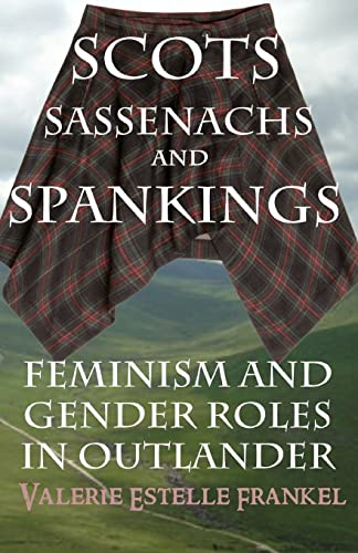 Stock image for Scots, Sassenachs, and Spankings: Feminism and Gender Roles in Outlander for sale by SecondSale