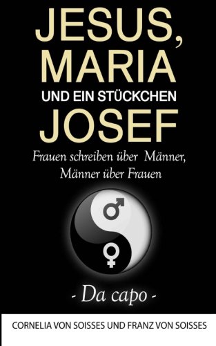 Stock image for Jesus, Maria & ein Stckchen Josef - Frauen schreiben ber Mnner, Mnner ber Frauen - Da capo for sale by Revaluation Books