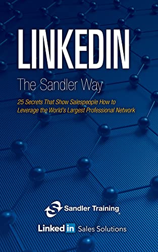 Imagen de archivo de LinkedIn the Sandler Way : 25 Secrets That Show Salespeople How to Leverage the World's Largest Professional Network a la venta por Better World Books