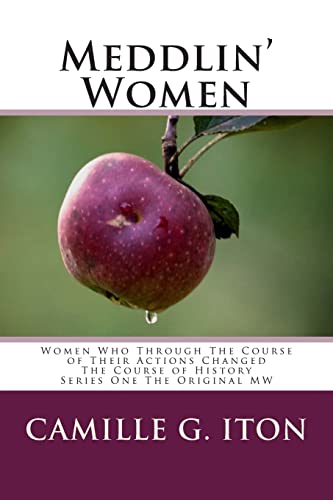 Stock image for Meddlin' Women: Women Who Through Their Course of Actions Changed The Course of History for sale by THE SAINT BOOKSTORE