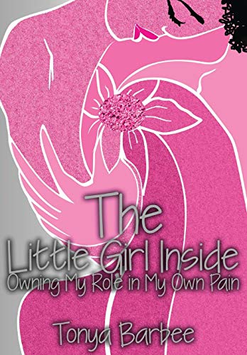 Stock image for The Little Girl Inside: Owning My Role in My Own Pain for sale by Lucky's Textbooks