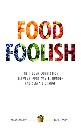 Imagen de archivo de Food Foolish : The Hidden Connection Between Food Waste, Hunger and Climate Change a la venta por Better World Books
