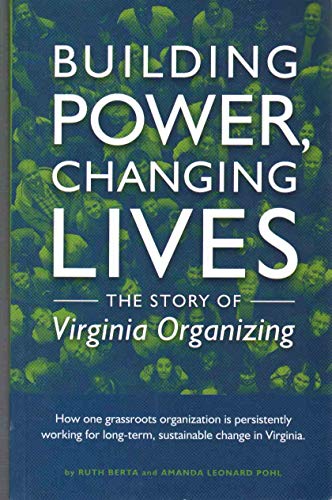 Imagen de archivo de BUILDING POWER, CHANGING LIVES The Story of Virginia Organizing a la venta por BooksRun