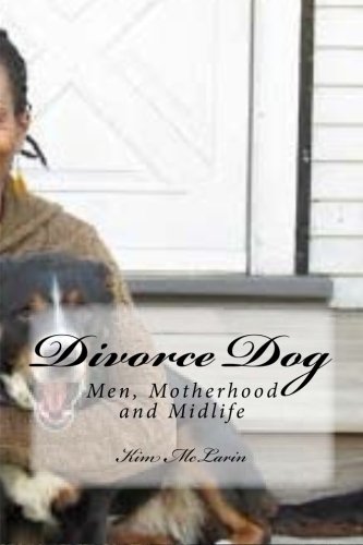 Stock image for Divorce Dog: Men, Motherhood and Midlife for sale by Decluttr