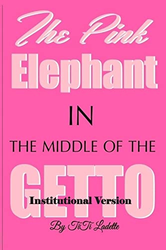 9780692457443: The Pink Elephant in the Middle of the Getto-Institutional Version: My Journey Through Childhood Molestation,Mental Illness, Addiction, and Healiing: Volume 2 (The Pink Elephant Series)