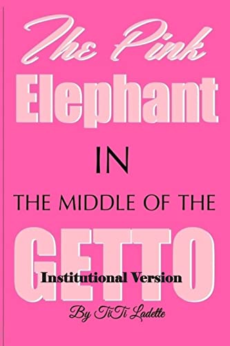 9780692457443: The Pink Elephant in the Middle of the Getto-Institutional Version: My Journey Through Childhood Molestation,Mental Illness, Addiction, and Healiing (The Pink Elephant Series)