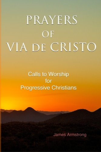 Beispielbild fr Prayers of Via de Cristo: Calls to Worship for Progressive Christians zum Verkauf von -OnTimeBooks-