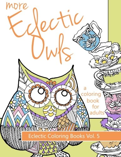 Imagen de archivo de More Eclectic Owls: An Adult Coloring Book: Volume 5 (Eclectic Coloring Books) a la venta por WorldofBooks