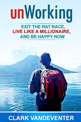 Stock image for unWorking: Exit the Rat Race, Live Like a Millionaire, and Be Happy Now for sale by ThriftBooks-Atlanta