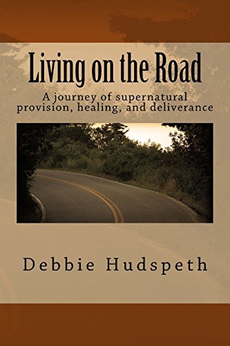 Stock image for Living On The Road: A journey of supernatural provision, healing and deliverance for sale by GF Books, Inc.