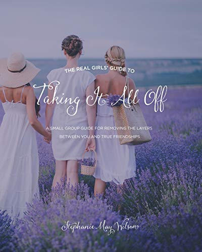Stock image for The Real Girls' Guide to Taking It All Off: A Small Group Guide for Removing the Layers Between You and True Friendship for sale by SecondSale