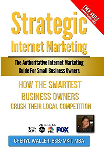 Imagen de archivo de Strategic Internet Marketing for Small Business Owners: How the Smartest Small Business Owners Crush Their Local Competition a la venta por Lucky's Textbooks