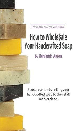 Stock image for How to Wholesale Your Handcrafted Soap: From Kitchen Space to Marketplace for sale by Trip Taylor Bookseller