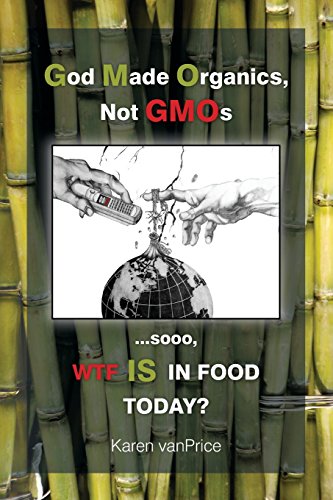 Stock image for God Made Organics, Not Gmos : . Sooo, Wtf Is in Our Food? for sale by Better World Books: West