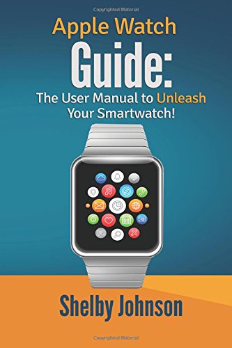 Imagen de archivo de Apple Watch Guide: The User Manual to Unleash Your Smartwatch! a la venta por MusicMagpie