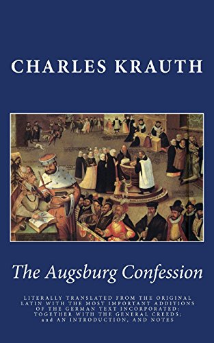 9780692465769: The Augsburg Confession: LITERALLY TRANSLATED FROM THE ORIGINAL LATIN WITH THE MOST IMPORTANT ADDITIONS OF THE GERMAN TEXT INCORPORATED: TOGETHER WITH ... CREEDS; and AN INTRODUCTION, AND NOTES