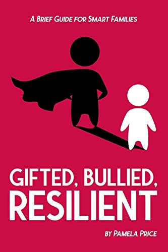 Stock image for Gifted, Bullied, Resilient: A Brief Guide for Smart Families (Perspectives in Gifted Homeschooling) for sale by Save With Sam