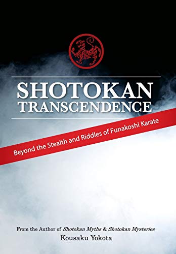 9780692466308: Shotokan Transcendence: Beyond the Stealth and Riddles of Funakoshi Karate