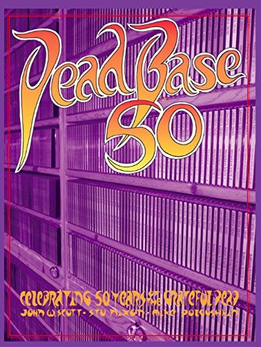 DeadBase 50: Celebrating 50 Years of the Grateful Dead - Stu Nixon; Mike Dolgushkin; John W. Scott