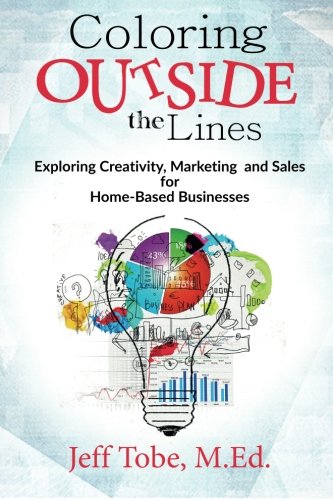 Imagen de archivo de Coloring Outside the Lines: Exploring Creativity, Marketing and Sales for Home Based Businesses a la venta por HPB-Ruby