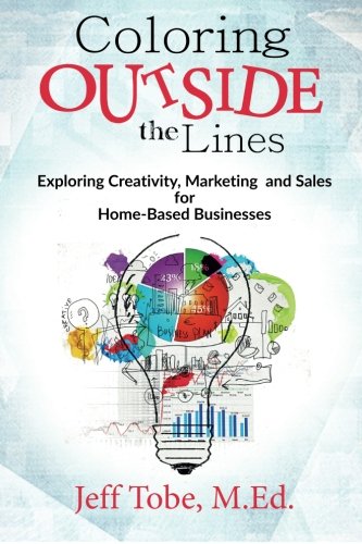 9780692471654: Coloring Outside the Lines: Exploring Creativity, Marketing and Sales for Home Based Businesses