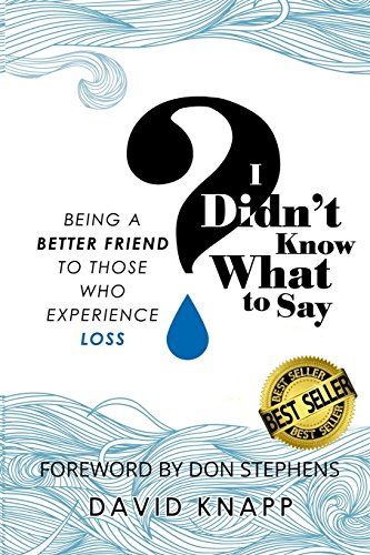 Stock image for I Didn't Know What to Say: Being a Better Friend to Those Who Experience Loss for sale by BooksRun