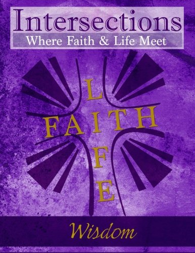 9780692482988: Intersections: Where Faith and Life Meet: Wisdom