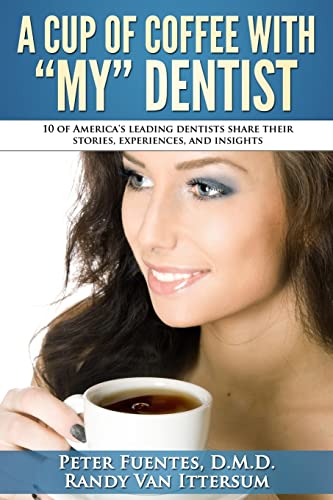 Beispielbild fr A Cup Of Coffee With My Dentist: 10 of America's leading dentists share their stories, experiences, and insights zum Verkauf von Lucky's Textbooks