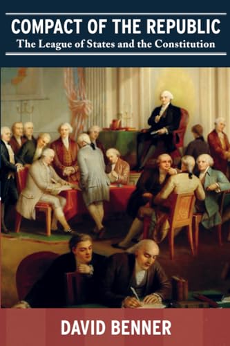 Stock image for Compact of the Republic: The League of States and The Constitution (SIGNED) for sale by Daniel Montemarano