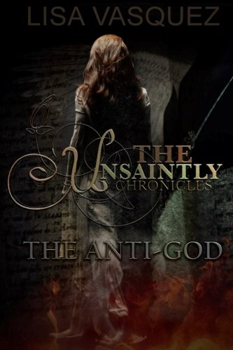 Imagen de archivo de The Unsaintly Chronicles: The Anti-God (Volume 1) a la venta por Keeps Books