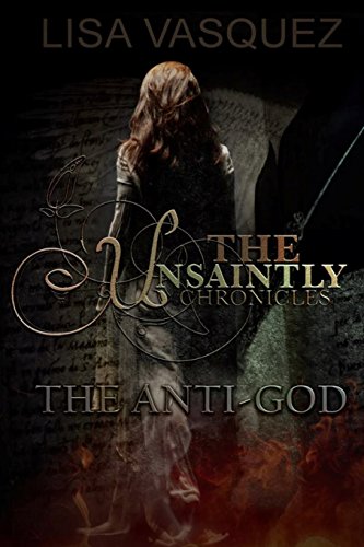 Stock image for The Unsaintly Chronicles: The Anti-God (Volume 1) for sale by Keeps Books