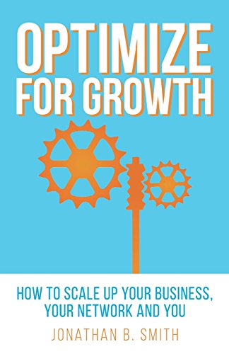Beispielbild fr Optimize for Growth: How to Scale Up Your Business, Your Network and You zum Verkauf von SecondSale