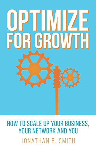 Stock image for Optimize for Growth: How to Scale Up Your Business, Your Network and You for sale by SecondSale