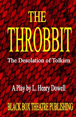 Stock image for The Throbbit: The Desolation of Tolkien: A Play by L. Henry Dowell for sale by Revaluation Books