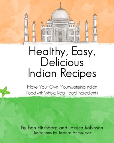 Beispielbild fr Healthy, Easy, Delicious Indian Recipes: Make Your Own Indian Food With Whole, Read Food Ingredients zum Verkauf von Lucky's Textbooks