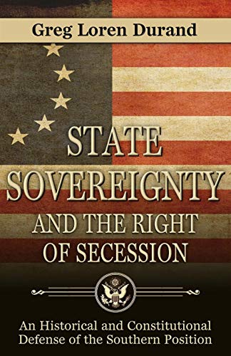 Imagen de archivo de State Sovereignty and the Right of Secession: An Historical and Constitutional Defense of the Southern Position a la venta por GreatBookPrices
