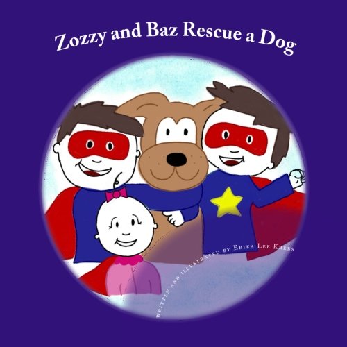 Stock image for Zozzy and Baz Rescue a Dog (The Adventures of Zozzy and Baz.and Sissy Too.) for sale by SecondSale