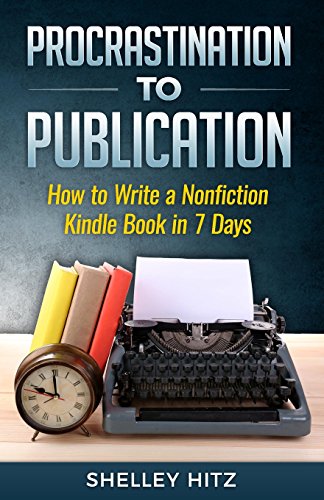 Stock image for Procrastination to Publication: How to Write a Nonfiction Kindle Book in 7 Days for sale by ThriftBooks-Dallas