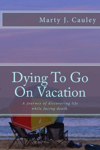 Stock image for Dying To Go On Vacation: My first twenty-eight days dying. for sale by Save With Sam