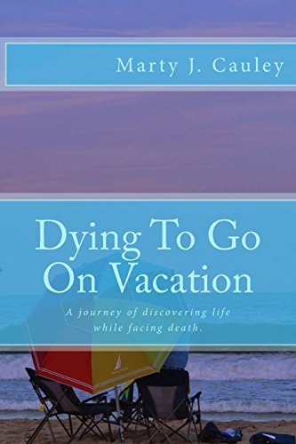 Stock image for Dying To Go On Vacation: My first twenty-eight days dying. for sale by Save With Sam