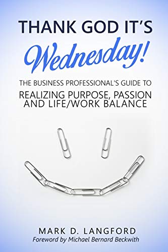 Beispielbild fr Thank God It's Wednesday: The Business Professional's Guide To Realizing Purpose, Passion and Life/Work Balance zum Verkauf von medimops