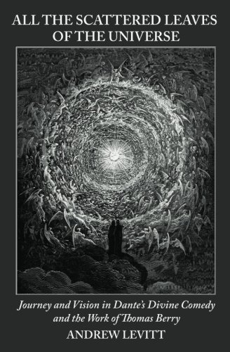 Stock image for All the Scattered Leaves of the Universe: Journey and Vision in Dante's Divine Comedy and the Work of Thomas Berry (Emergence Series) for sale by GF Books, Inc.