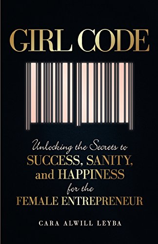 Beispielbild fr Girl Code: Unlocking the Secrets to Success, Sanity, and Happiness for the Female Entrepreneur zum Verkauf von Wonder Book