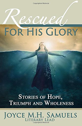 9780692492635: Rescued For His Glory: Stories of Hope, Triumph and Wholeness