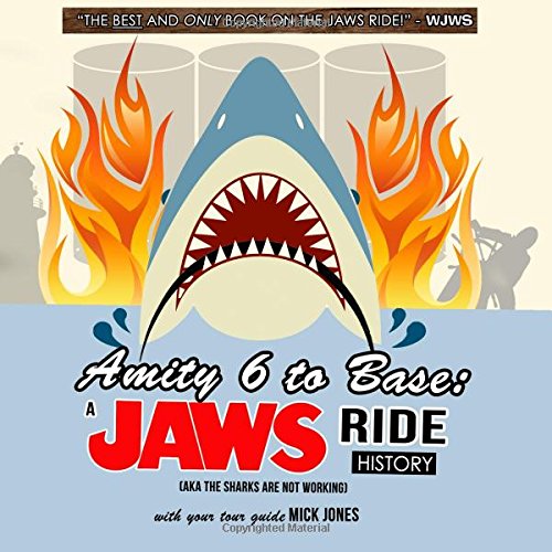 Stock image for Amity 6 to Base: A Jaws Ride History: (aka The Sharks Are Not Working) for sale by Your Online Bookstore