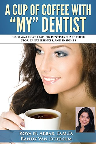 Imagen de archivo de A Cup Of Coffee With My Dentist: 10 of America's leading dentists share their stories, experiences, and insights a la venta por THE SAINT BOOKSTORE