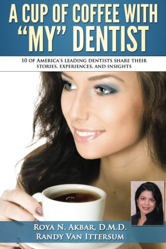 Stock image for A Cup Of Coffee With My Dentist: 10 of America's leading dentists share their stories, experiences, and insights for sale by Lucky's Textbooks