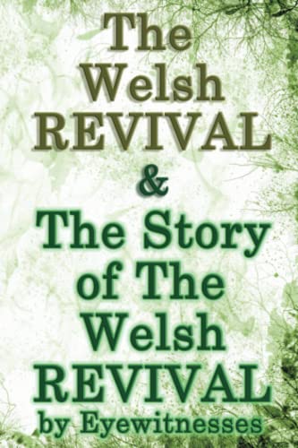Stock image for The Welsh Revival & The Story of The Welsh Revival: As Told by Eyewitnesses Together With a Sketch of Evan Roberts and His Message to The World for sale by Irish Booksellers